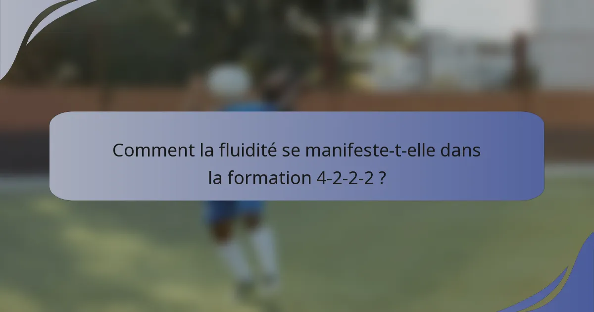 Comment la fluidité se manifeste-t-elle dans la formation 4-2-2-2 ?