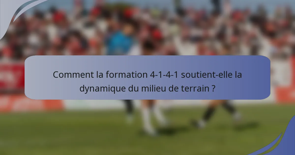 Comment la formation 4-1-4-1 soutient-elle la dynamique du milieu de terrain ?