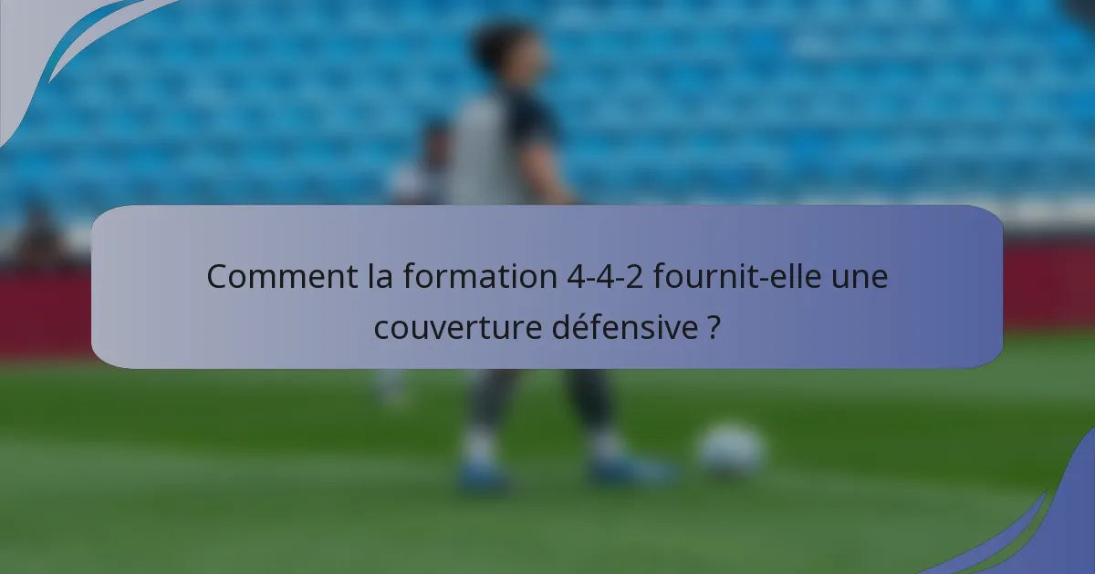Comment la formation 4-4-2 fournit-elle une couverture défensive ?