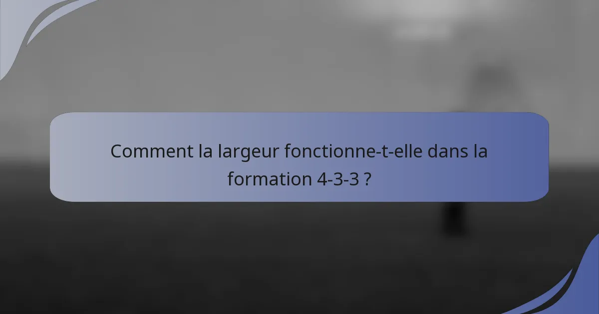 Comment la largeur fonctionne-t-elle dans la formation 4-3-3 ?