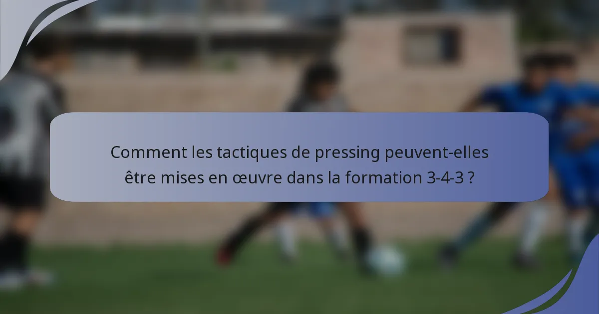 Comment les tactiques de pressing peuvent-elles être mises en œuvre dans la formation 3-4-3 ?