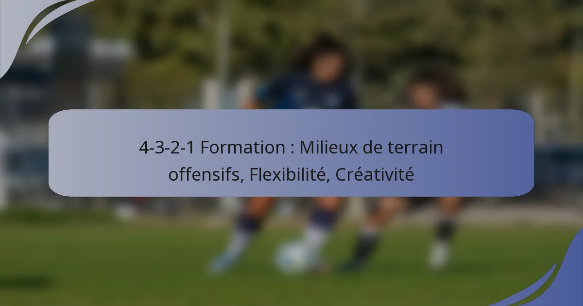4-3-2-1 Formation : Milieux de terrain offensifs, Flexibilité, Créativité