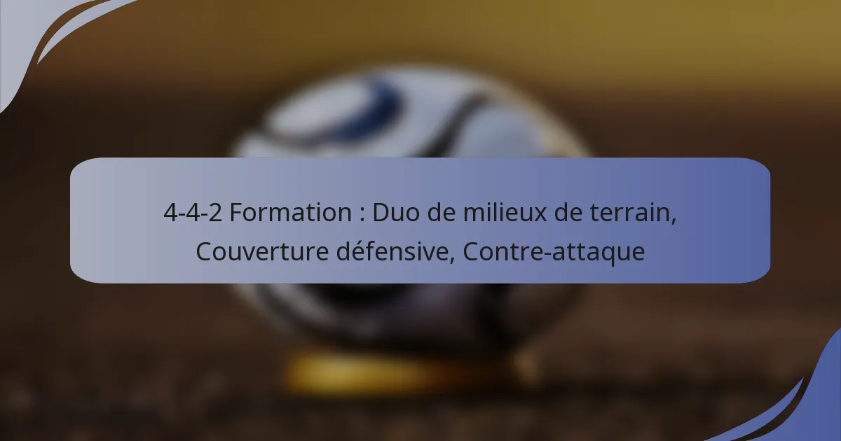 4-4-2 Formation : Duo de milieux de terrain, Couverture défensive, Contre-attaque