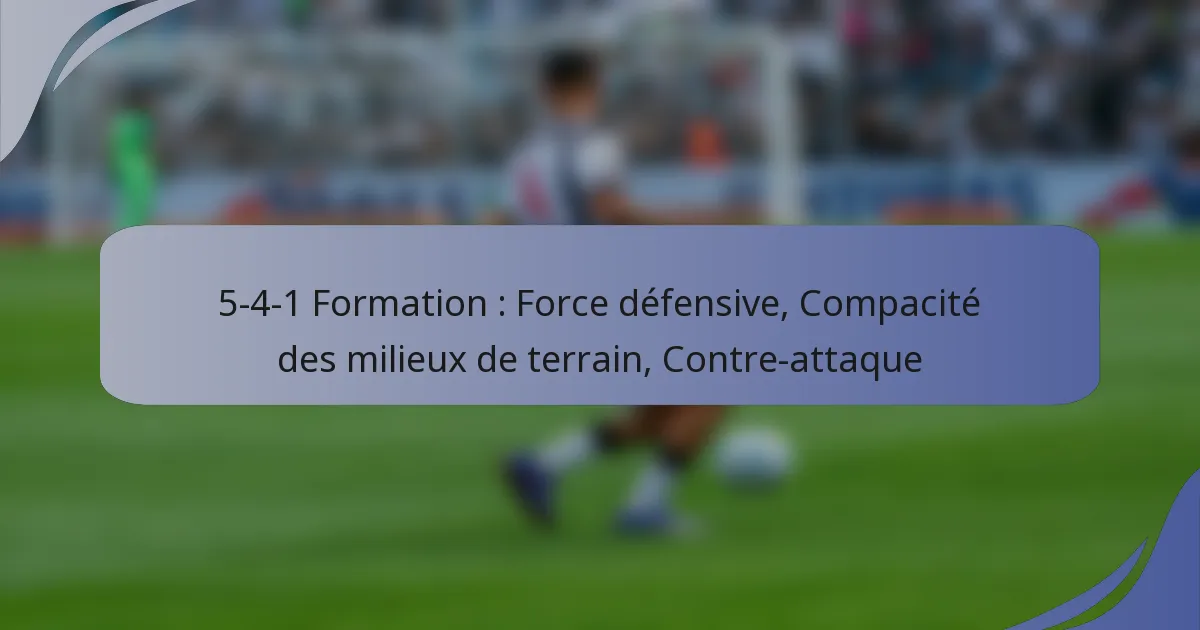 5-4-1 Formation : Force défensive, Compacité des milieux de terrain, Contre-attaque