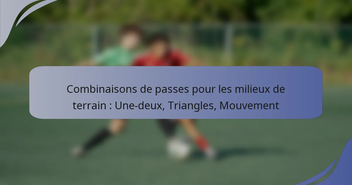 Combinaisons de passes pour les milieux de terrain : Une-deux, Triangles, Mouvement