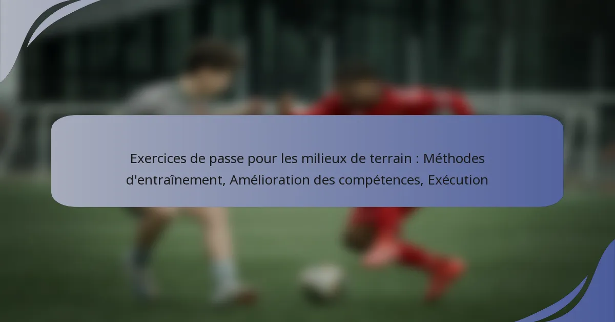 Exercices de passe pour les milieux de terrain : Méthodes d’entraînement, Amélioration des compétences, Exécution