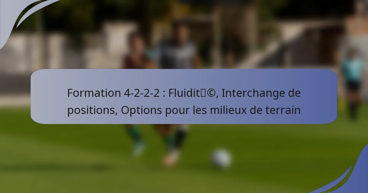 Formation 4-2-2-2 : Fluidité, Interchange de positions, Options pour les milieux de terrain