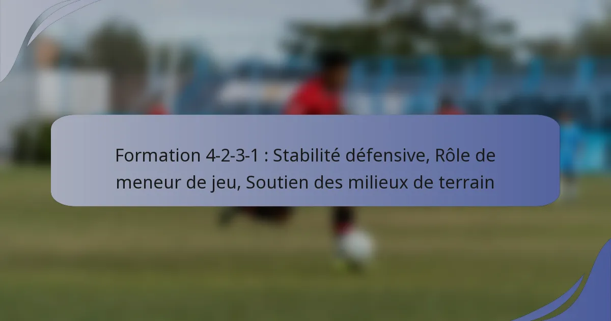 Formation 4-2-3-1 : Stabilité défensive, Rôle de meneur de jeu, Soutien des milieux de terrain