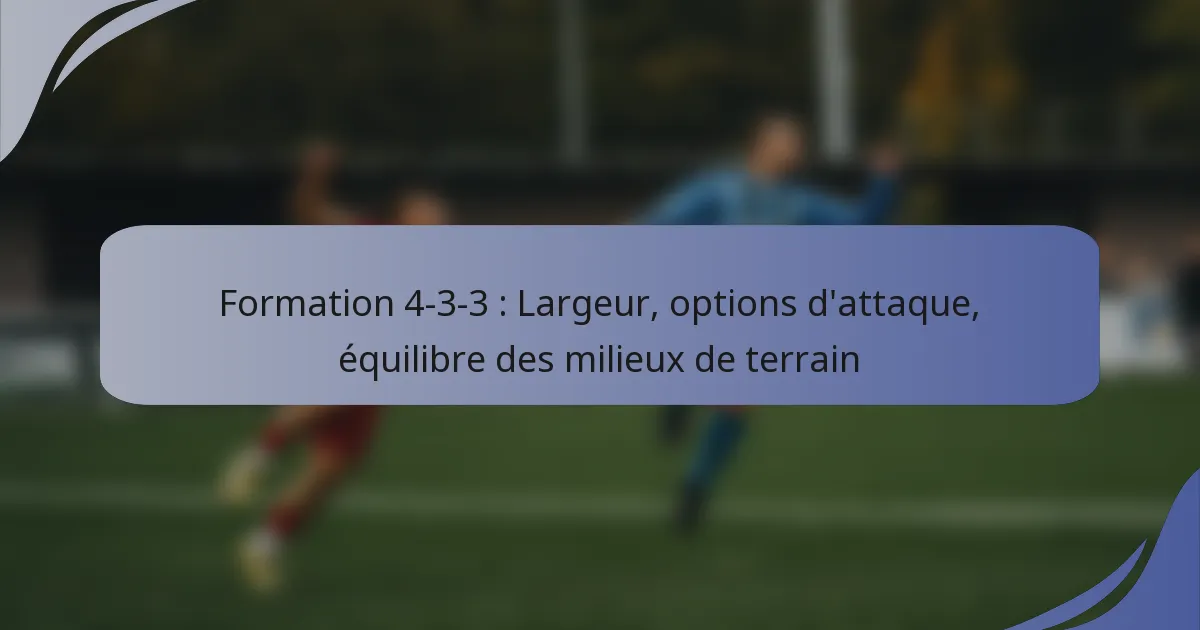 Formation 4-3-3 : Largeur, options d’attaque, équilibre des milieux de terrain