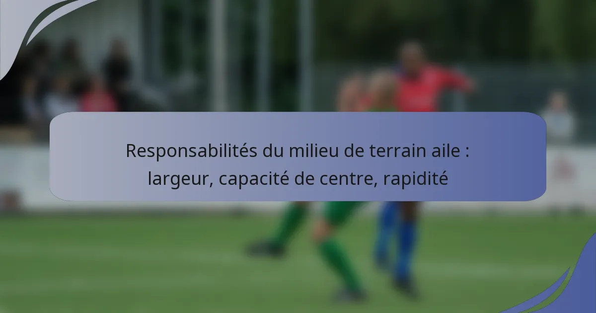 Responsabilités du milieu de terrain aile : largeur, capacité de centre, rapidité