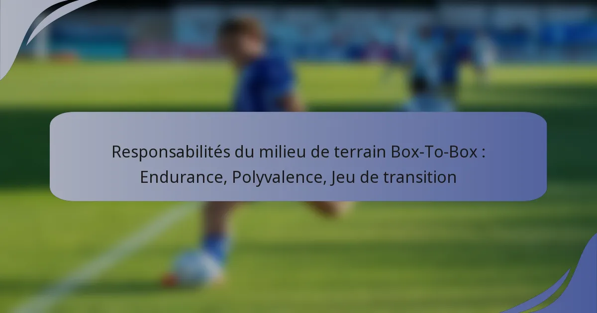 Responsabilités du milieu de terrain Box-To-Box : Endurance, Polyvalence, Jeu de transition