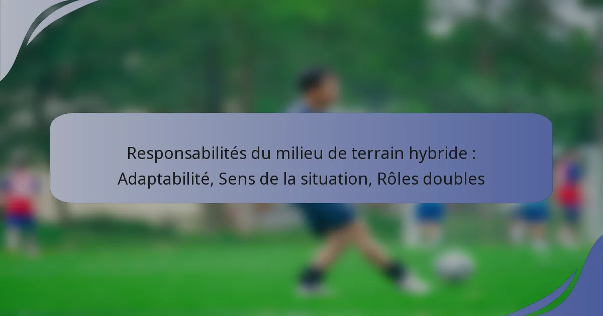 Responsabilités du milieu de terrain hybride : Adaptabilité, Sens de la situation, Rôles doubles