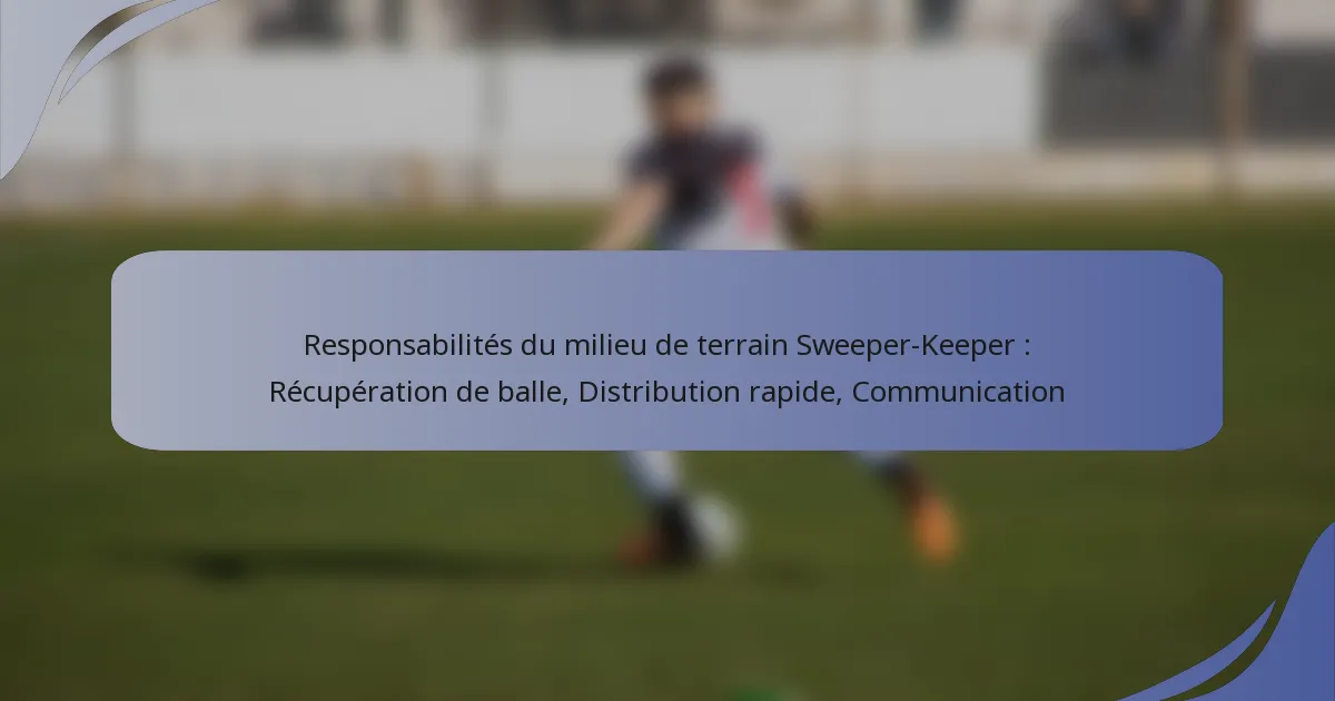 Responsabilités du milieu de terrain Sweeper-Keeper : Récupération de balle, Distribution rapide, Communication