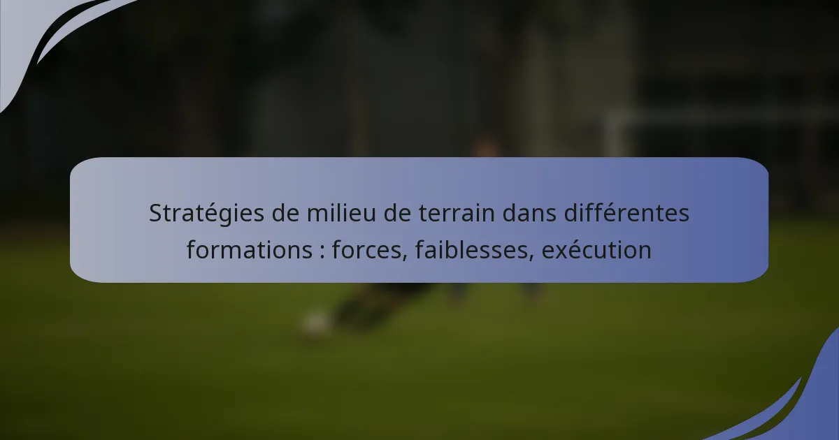 Stratégies de milieu de terrain dans différentes formations : forces, faiblesses, exécution