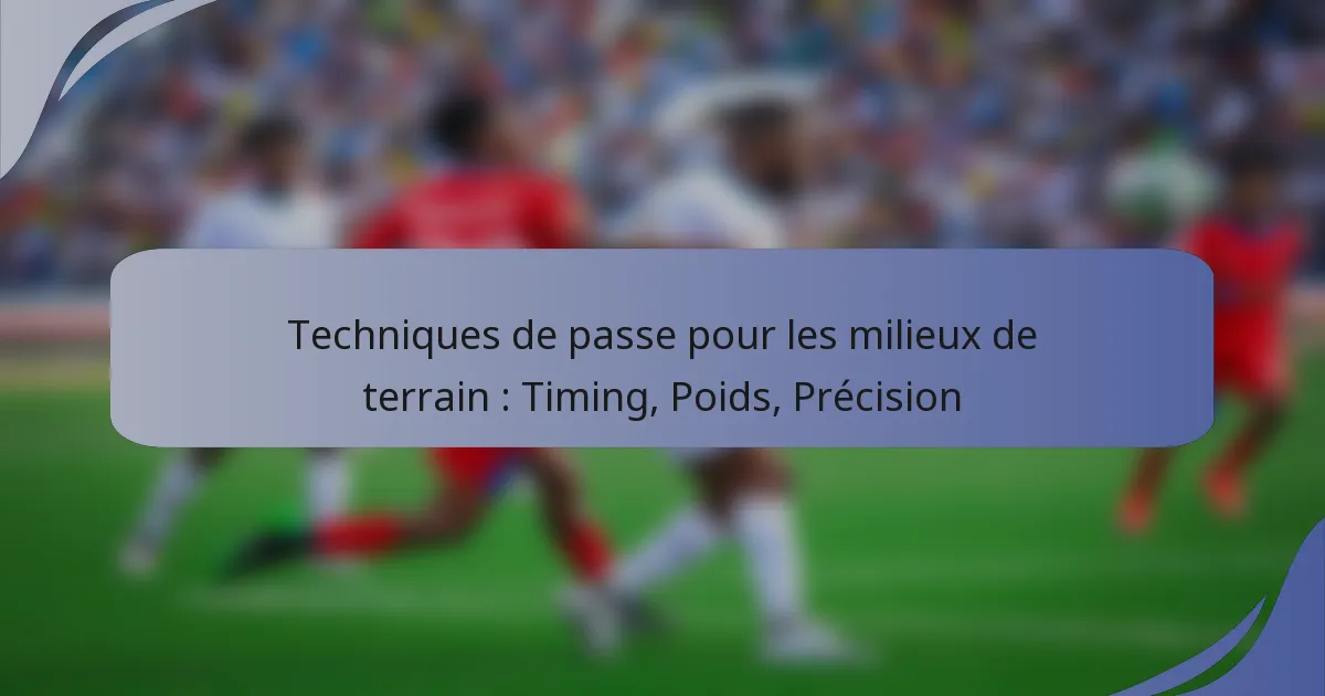 Techniques de passe pour les milieux de terrain : Timing, Poids, Précision