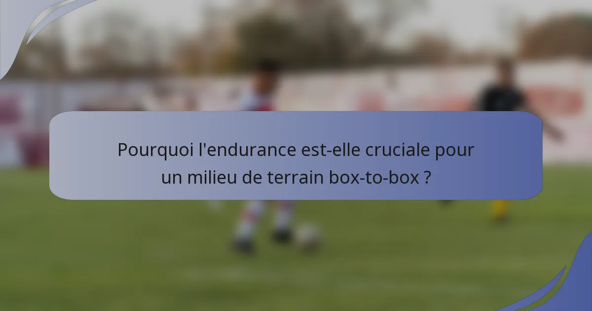 Pourquoi l'endurance est-elle cruciale pour un milieu de terrain box-to-box ?