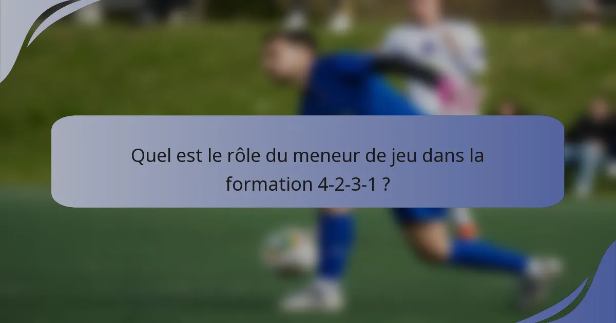 Quel est le rôle du meneur de jeu dans la formation 4-2-3-1 ?
