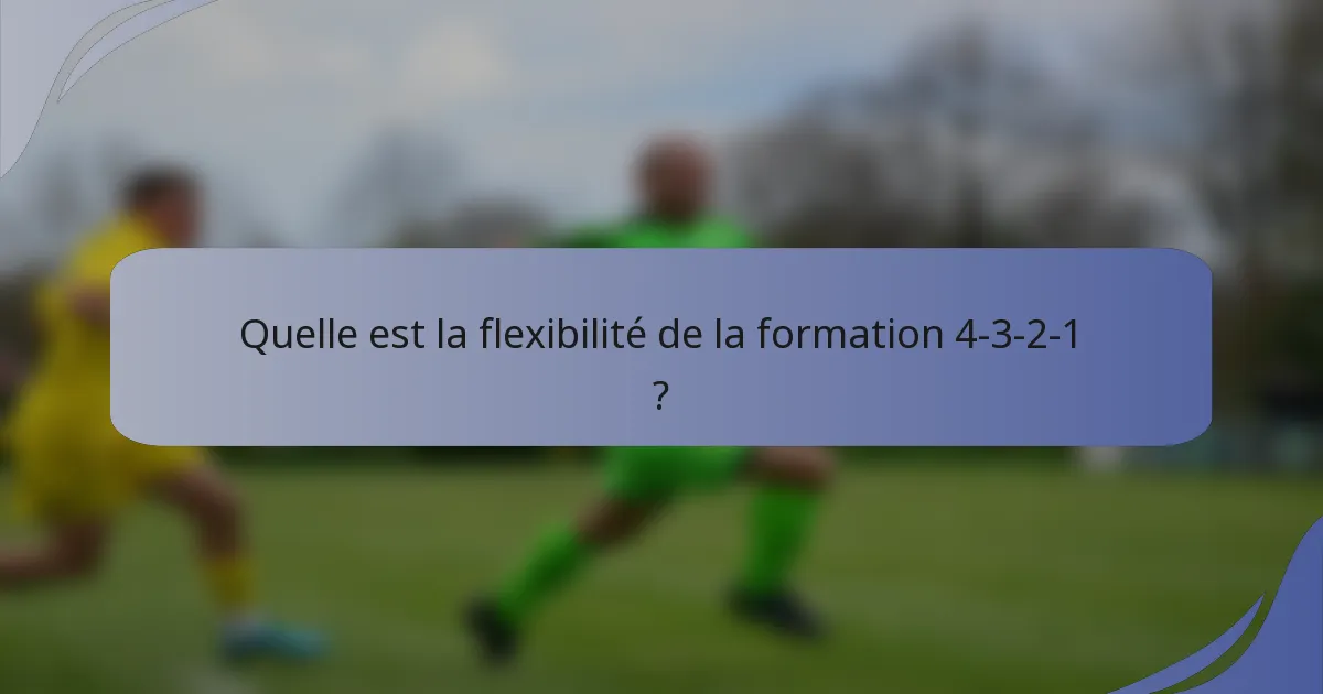 Quelle est la flexibilité de la formation 4-3-2-1 ?