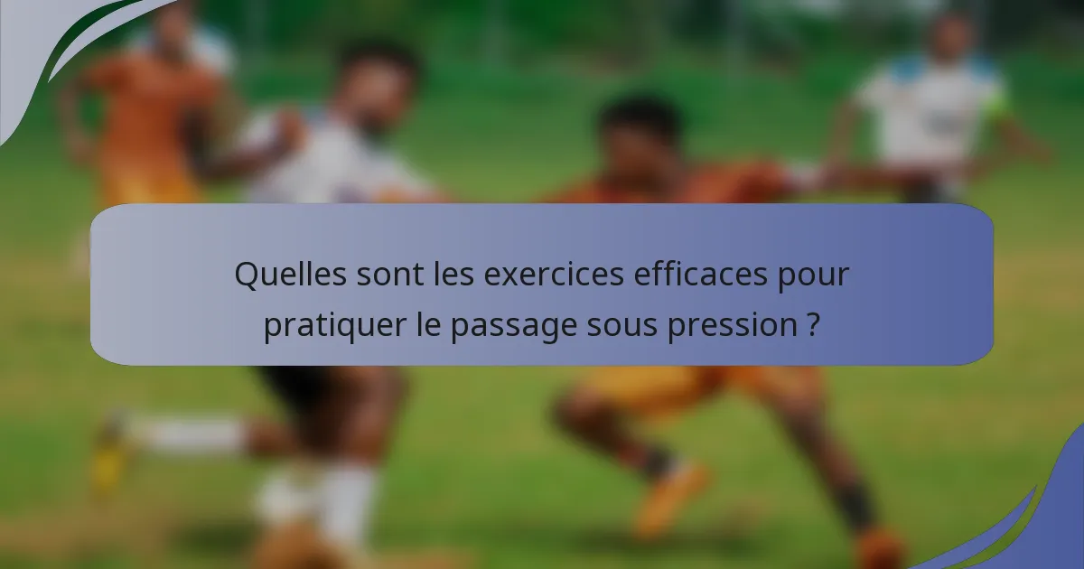 Quelles sont les exercices efficaces pour pratiquer le passage sous pression ?