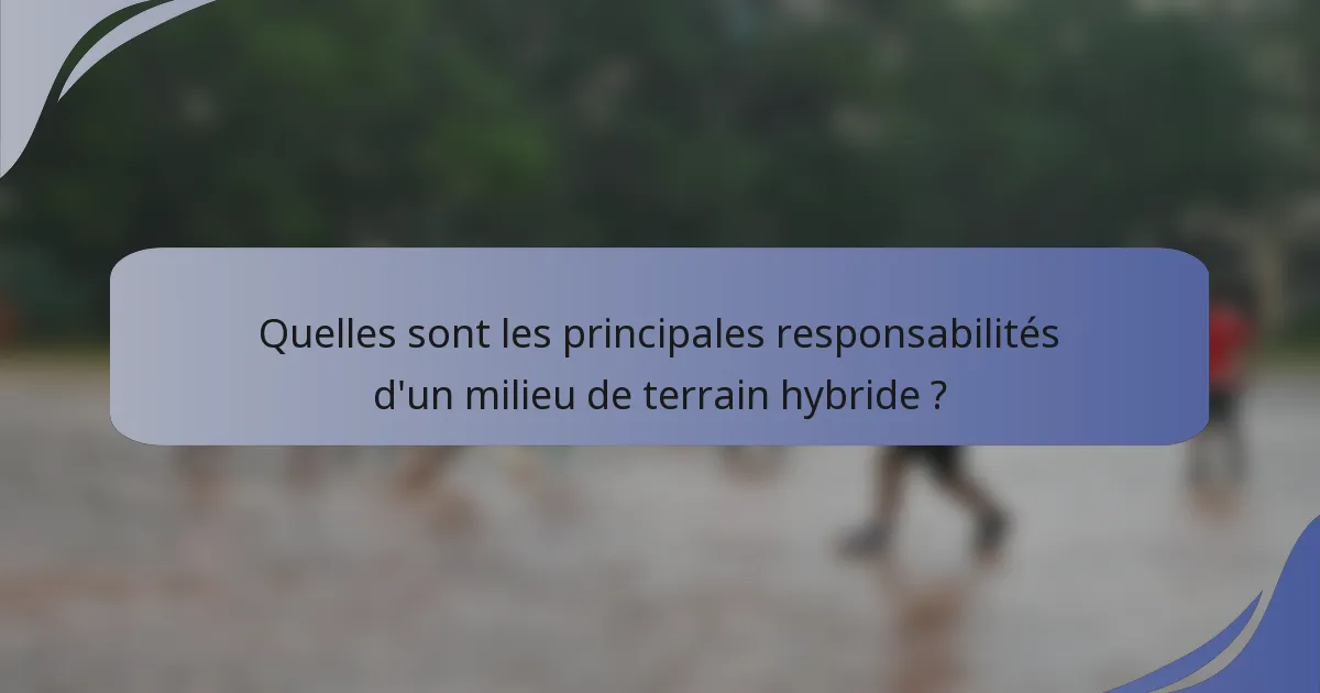 Quelles sont les principales responsabilités d'un milieu de terrain hybride ?