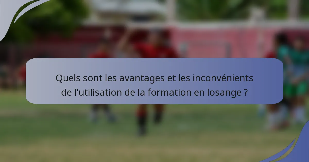 Quels sont les avantages et les inconvénients de l'utilisation de la formation en losange ?